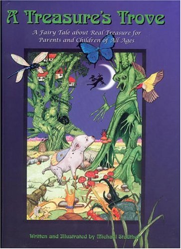 Treasure's Trove, A: A Fairy Tale About Real Treasure for Parents and Children of All Ages