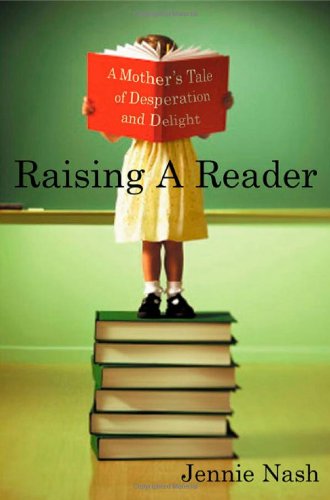 Raising a Reader: A Mother's Tale of Desperation and Delight