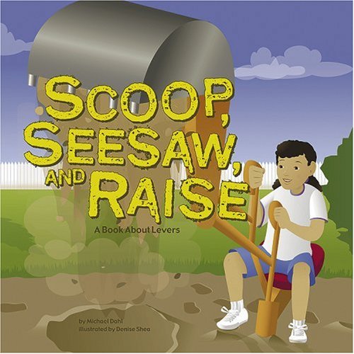 Scoop, Seesaw & Raise: A Book About Levers